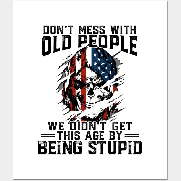 Don't Mess With Old People We Didn't Get This Age By Stupid Skull Wall Art by nikolay